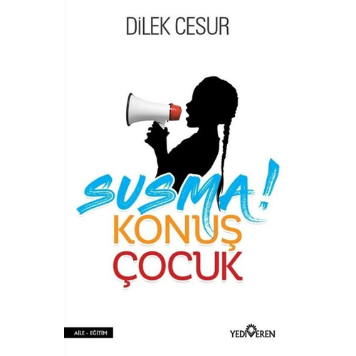 Susma! Konuş Çocuk - Dilek Cesur - Yediveren Yayınları