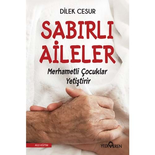 Sabırlı Aileler Merhametli Çocuklar Yetiştirir - Dilek Cesur - Yediveren