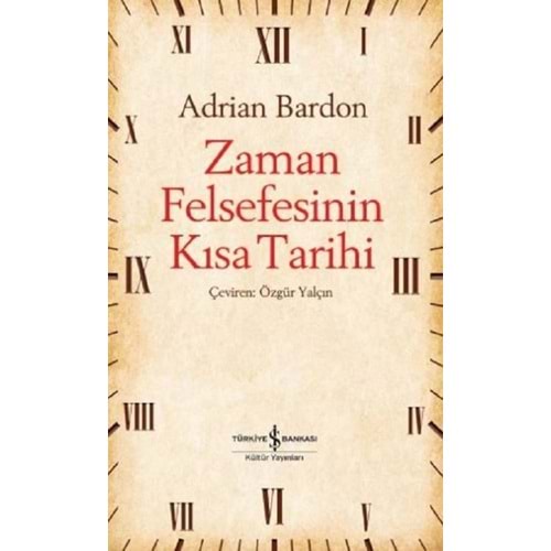 Zaman Felsefesinin Kısa Tarihi - Adrian Bardon - İş Bankası