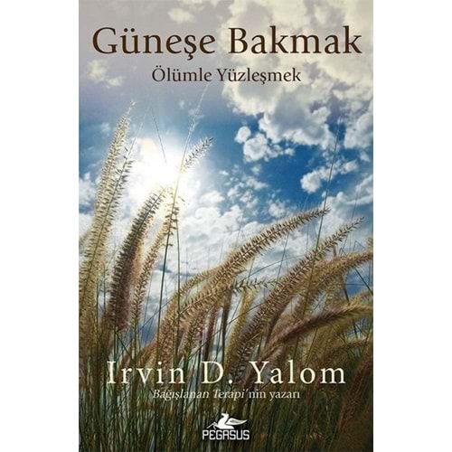 Güneşe Bakmak Ölümle Yüzleşmek - İrvin D.Yalom - Pegasus Yay.