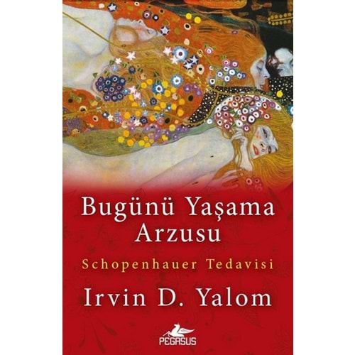 Bugünü Yaşama Arzusu - İrvin D.Yalom - Pegasus Yay.