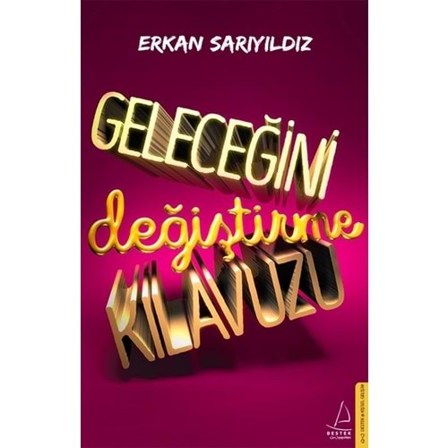 Geleceğini Değiştirme Kılavuzu - Erkan Sarıyıldız - Destek Yayınları