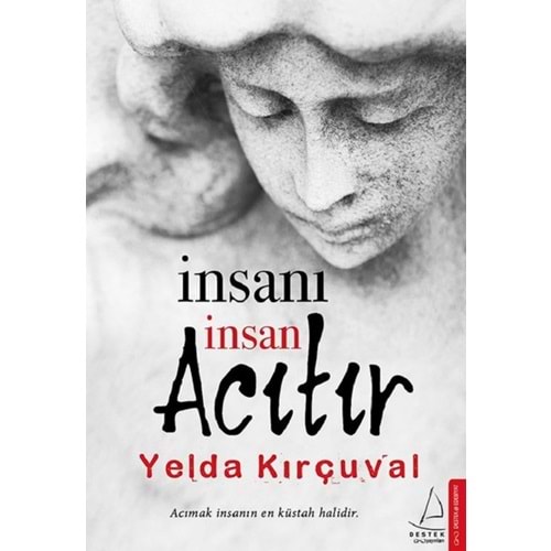 İnsanı İnsan Acıtır - Yelda Kırçuval - Destek Yayınları