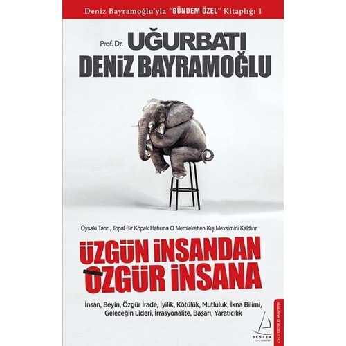 Üzgün İnsandan Özgür İnsana - Uğur Batı, Deniz Bayramoğlu - Destek Yay
