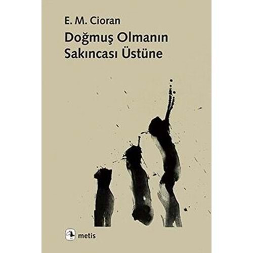 Doğmuş Olmanın Sakıncası Üzerine - E. M. Cioran - Metis Yayıncılık