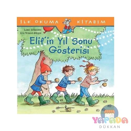 İlk Okuma Kitabım Elif'in Yıl Sonu Gösterisi - Liane Schneider - İş Bankası