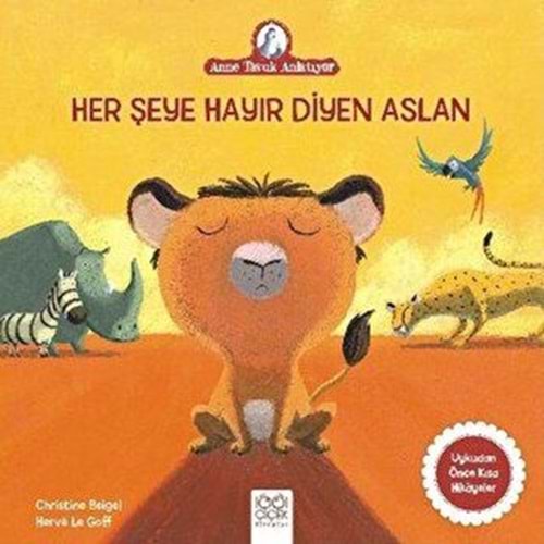 Anne Tavuk Anlatıyor Her Şeye Hayır Diyen Aslan - Christine Beigel - 1001 Çiçek Yay.