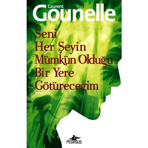 Seni Her Şeyin Mümkün Olduğu Bir Yere Götüreceğim - Laurent Gounelle - Pegasus Yay.