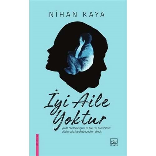 İyi Aile Yoktur - Nihan Kaya - İthaki Yayınları