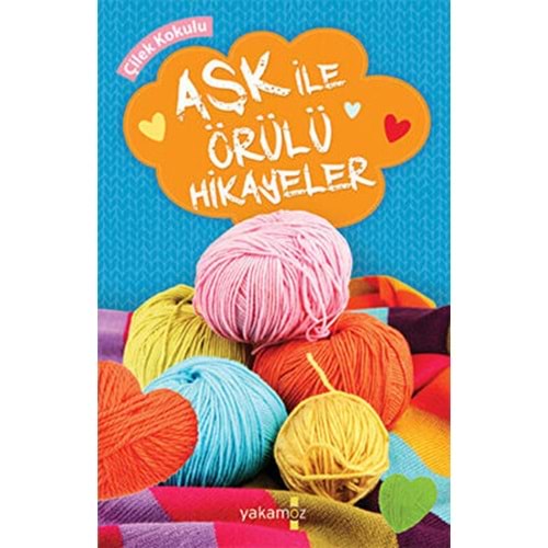 Aşk ile Örülü Hikayeler - Kolektif - Yakamoz Yayınları