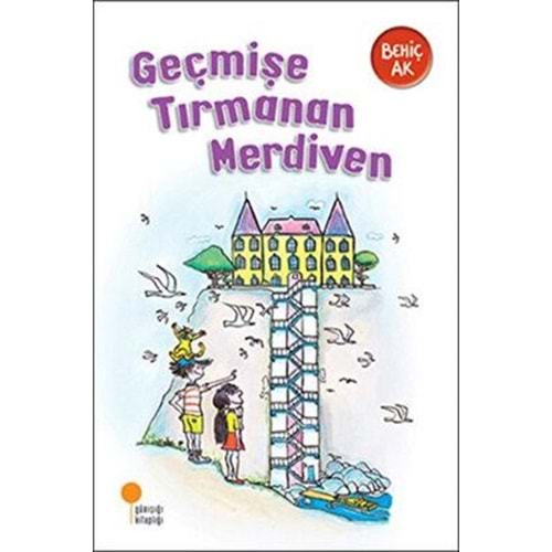 Geçmişe Tırmanan Merdiven - Behiç Ak - Günışığı Kitaplığı