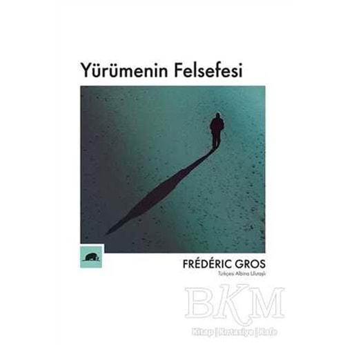 Yürümenin Felsefesi - Frederic Gros - Kolektif Kitap