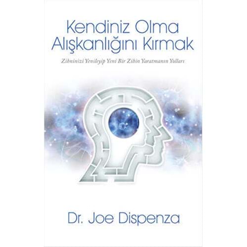 Kendiniz Olma Alışkanlığını Kırmak - Joe Dispenza - Butik Yayınları