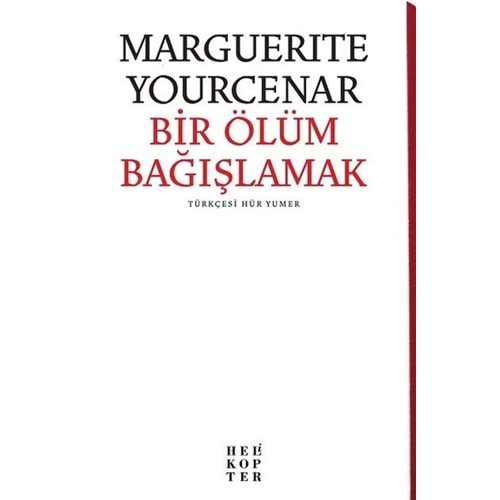 Bir Ölüm Bağışlamak - Marguerite Yourcenar - Helikopter Yayınları