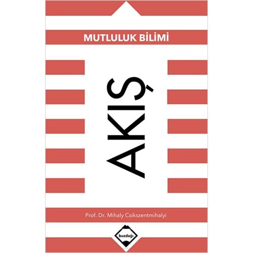 Akış Mutluluk Bilimi - Mihaly Csikszentmihalyi - Buzdağı Yayınevi