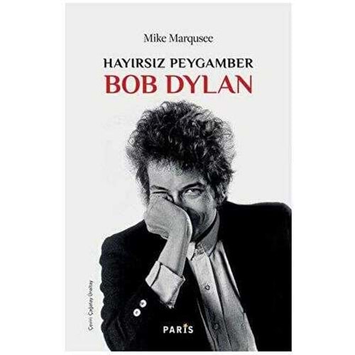Hayırsız Peygamber Bob Dylan - Mike Marqusee - Paris Yayınları