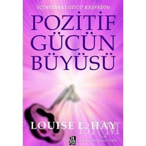 Pozitif Gücün Büyüsü - Louise L. Hay - Diyojen Yayıncılık