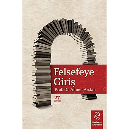 Felsefeye Giriş - Ahmet Arslan - Serbest Kitaplar