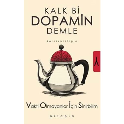 Kalk Bi Dopamin Demle Vakti Olmayanlar İçin Sinirbilim - Serkan Karaismailoğlu - Ortapia Yayınları