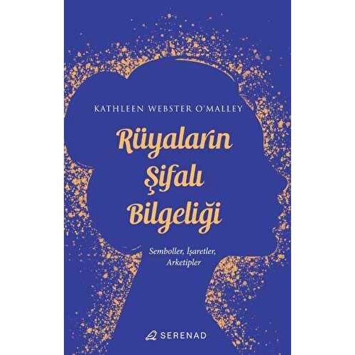 Rüyaların Şifalı Bilgeliği - Kathleen Webster O`Malley - Serenad Yayınevi