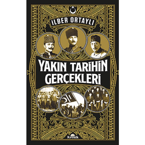 Yakın Tarihin Gerçekleri - İlber Ortaylı - Kronik Kitap