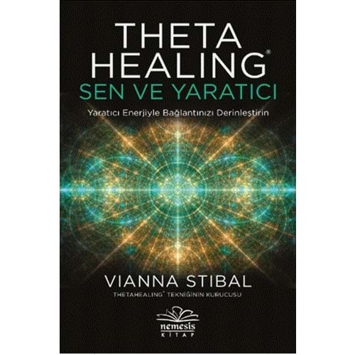 Theta Healing: Sen ve Yaratıcı - Vianna Stibal - Nemesis Kitap