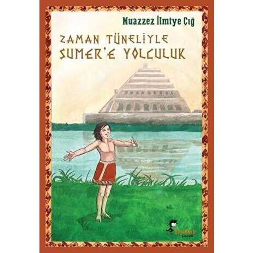 Zaman Tüneliyle Sümer'e Yolculuk - Muazzez İlmiye Çığ - Kaynak Çocuk