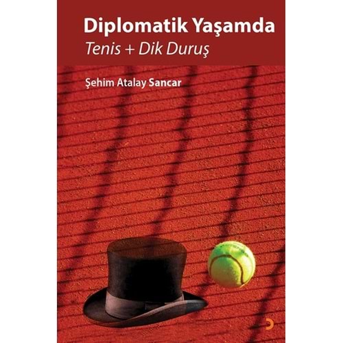 Diplomatik Yaşamda Tenis ve Dik Duruş - Şehim Atalay Sancar - Cinius