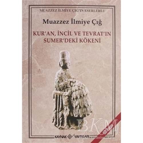 Kur’an İncil ve Tevrat’ın Sumer’deki Kökeni-Muazzez İlmiye Çığ-Kaynak