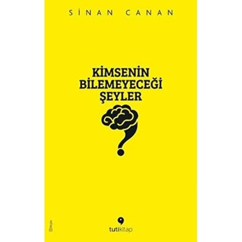Kimsenin Bilemeyeceği Şeyler - Sinan Canan - Tuti Kitap