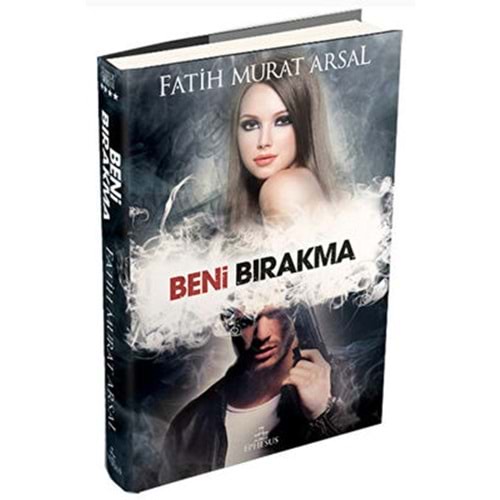 Beni Bırakma (Ciltli) - Fatih Murat Arsal - Ephesus Yayınları
