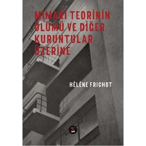 Mimari Teorinin Ölümü ve Diğer Kuruntular Üzerine - Helene Frichot