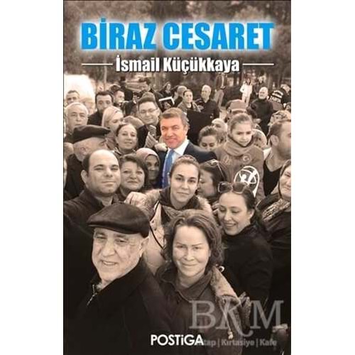 Biraz Cesaret Biraz Cesaret - İsmail Küçükkaya - Postiga Yayınları