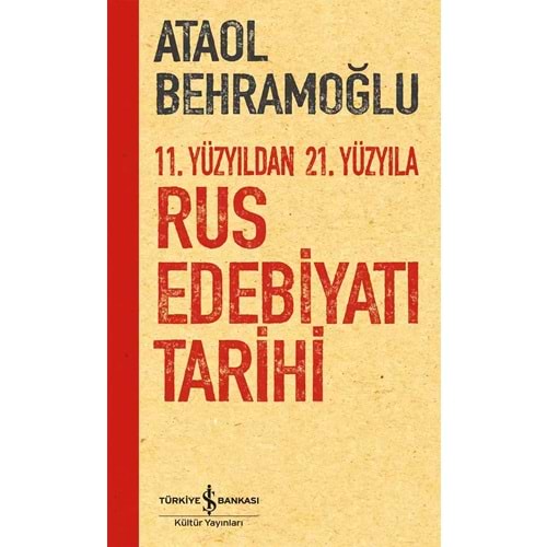 11. Yüzyıldan 21. Yüzyıla Rus Edebiyatı Tarihi - Ataol Behramoğlu - İş Bankası Kültür Yayınları