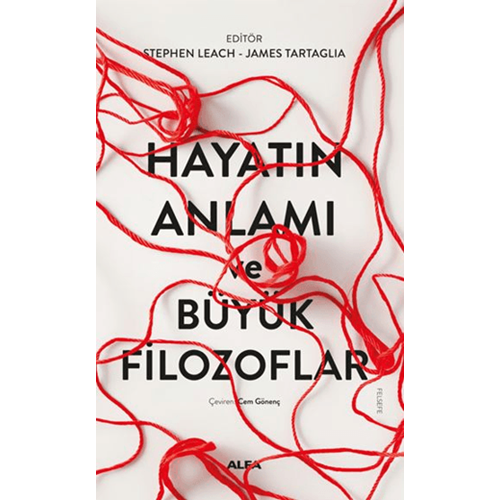 Hayatın Anlamı ve Büyük Filozoflar - Stephen Leach , James Tartaglia - Alfa Yay.
