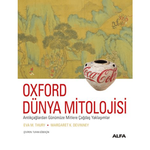 Oxford Dünya Mitolojisi (Ciltli) - Eva M. Thury - Alfa Yayınları