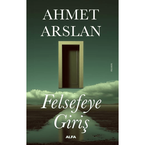 Felsefeye Giriş - Ahmet Arslan - Alfa Yayınları