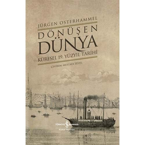 Dönüşen Dünya Küresel 19.Yüzyıl Tarihi - İş Bankası Kültür Yayınları