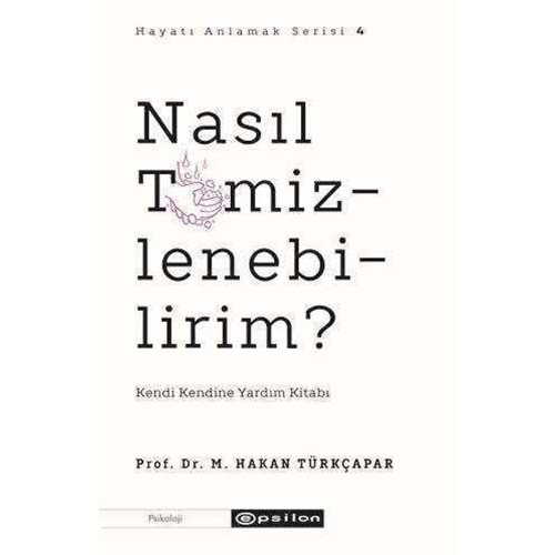 Nasıl Temizlenebilirim - M.Hakan Türkçapar - Epsilon Yayınevi