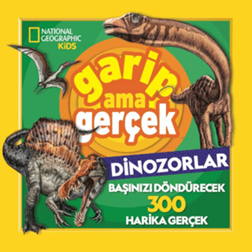 National Geographic Kids Garip Ama Gerçek Dinozorlar - Chad Tomlinson - Beta Kids