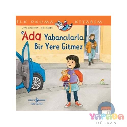 İlk Okuma Kitabım - Ada Yabancılarla Bir Yere Gitmez - Anna Wagenhoff - İş Bankası Yay.