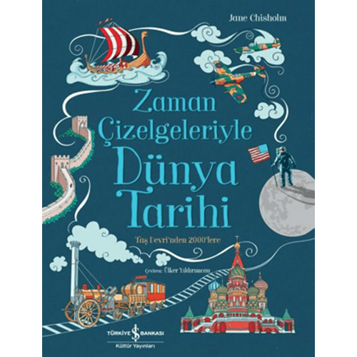 Zaman Çizelgeleriyle Dünya Tarihi Taş Devri'nden 2000'lere - Jane Chisholm - İş Bankası Kültür Yayınları