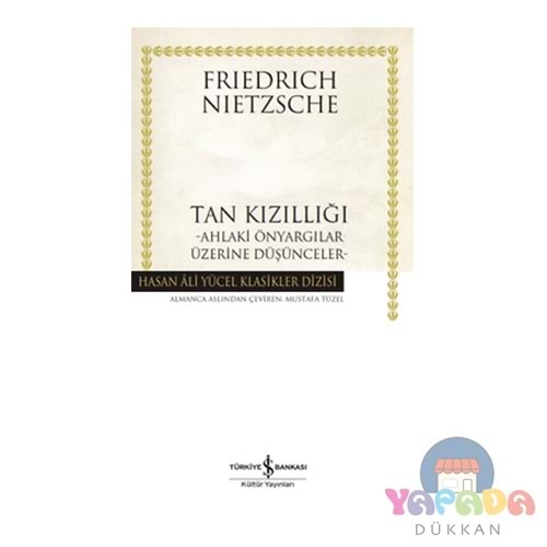 Tan Kızıllığı Ahlaki Önyargılar Üzerine Düşünceler - Friedrich Nietzsche - Hasan Ali Yücel Klasiklerİş Bankası Kültür Yayınları
