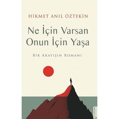 Ne İçin Varsan Onun İçin Yaşa - Hikmet Anıl Öztekin - Destek Yayınları