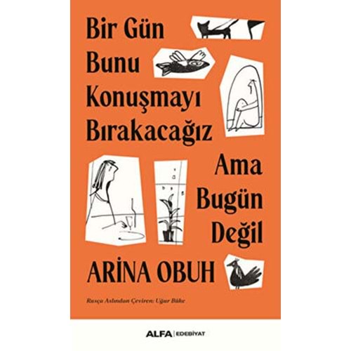 Bir Gün Bunu Konuşmayı Bırakacağız Ama Bugün Değil - Arina Obuh - Alfa Yayıncılık