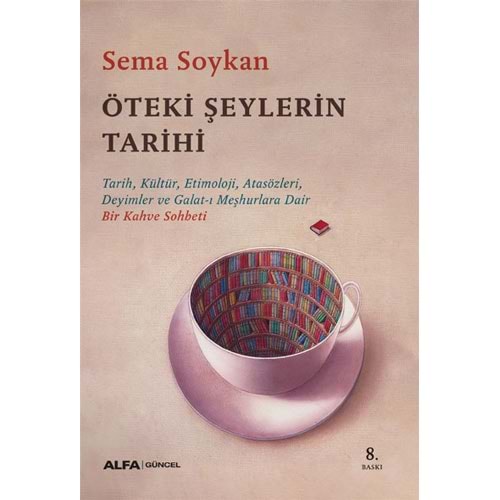 Öteki Şeylerin Tarihi - Sema Soykan - Alfa Yayıncılık