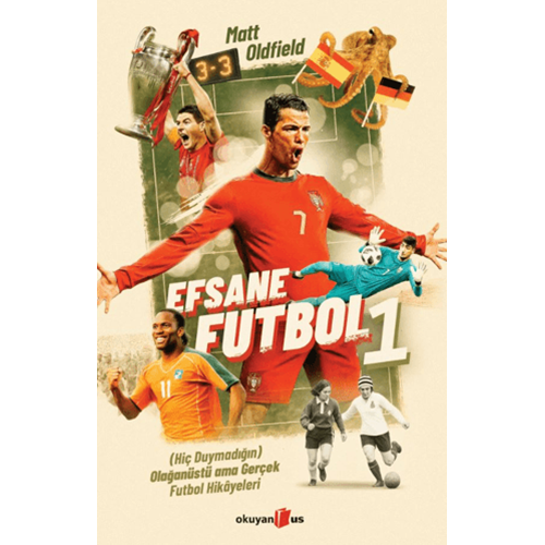 Efsane Futbol 1 Hiç Duymadığın Olağanüstü Ama Gerçek Futbol Hikayeleri - Matt Oldfield - Okuyan Us Yayınları
