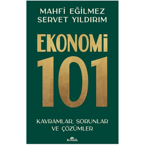 Ekonomi 101Kavramlar, Sorunlar ve Çözümler - Mahfi Eğilmez , Servet Yıldırım - Kronik Kitap