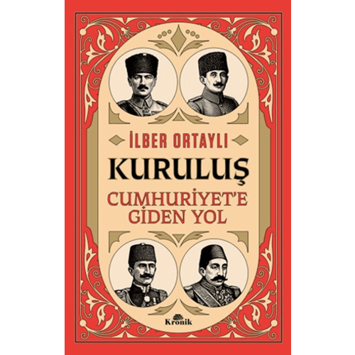Kuruluş Cumhuriyete Giden Yol - İlber Ortaylı