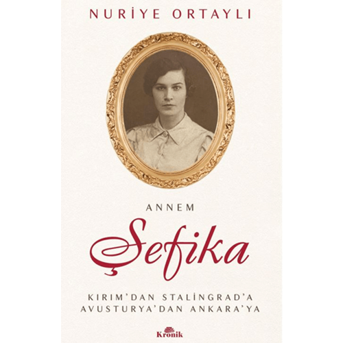 Annem Şefika - Nuriye Ortaylı - Kronik Kitap